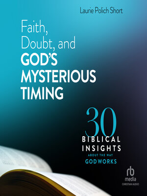 cover image of Faith, Doubt, and God's Mysterious Timing